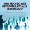 How Much Do Web Developers Actually Earn In 2025?