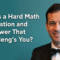 What Is a Hard Math Question and Answer That Challenges You?